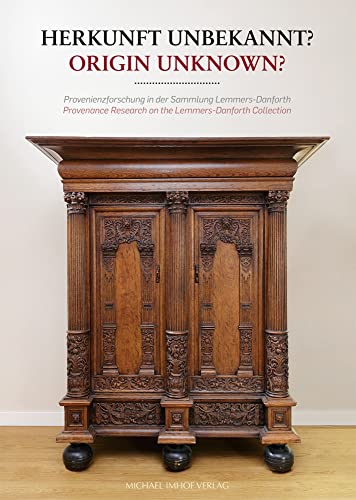 Herkunft unbekannt? / Origin Unknown?: Provenienzforschung in der Sammlung Lemmers-Danforth / Provenance Research on the Lemmers-Danforth Collection Herkunft unbekannt? / Origin Unknown?: Provenienzforschung in der Sammlung Lemmers-Danforth / Provenance Research on the Lemmers-Danforth Collection