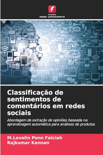 Classificação de sentimentos de comentários em redes sociais: Abordagem de extração de opiniões baseada na aprendizagem automática para análises de produtos von Edições Nosso Conhecimento