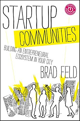 Startup Communities: Building an Entrepreneurial Ecosystem in Your City (Techstars)