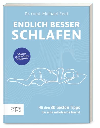 Endlich besser schlafen: Schnelle und effektive Selbsthilfe – mit den 30 besten Tipps für eine erholsame Nacht von ZS Verlag