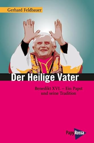 Der heilige Vater: Benedikt XVI. - Ein Papst und seine Tradition (Neue Kleine Bibliothek)