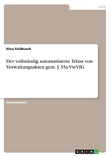 Der vollständig automatisierte Erlass von Verwaltungsakten gem. § 35a VwVfG von Books on Demand