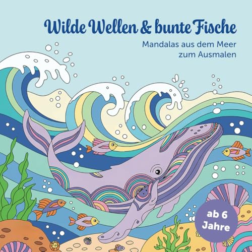 Wilde Wellen & bunte Fische - Mandalas aus dem Meer zum Ausmalen: Malbuch mit 50 Motiven für Kinder ab 6 Jahren von Independently published