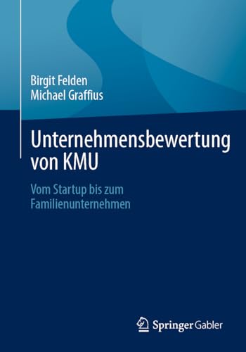 Unternehmensbewertung von KMU: Vom Startup bis zum Familienunternehmen von Springer Gabler