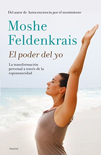 El poder del yo : la transformación personal a través de la espontaneidad (Cuerpo y Salud)