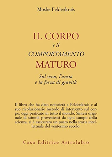 Il corpo e il comportamento maturo sul sesso, l'ansia e la forza di gravità (Psiche e coscienza) von Astrolabio Ubaldini
