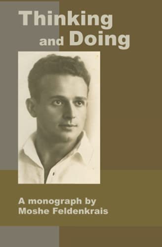 Thinking and Doing: A Monograph by Moshe Feldenkrais von Genesis II Publishing, Inc.