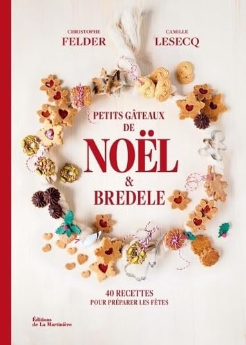 Petits gâteaux de Noël et bredele: 40 recettes pour préparer les fêtes von MARTINIERE BL