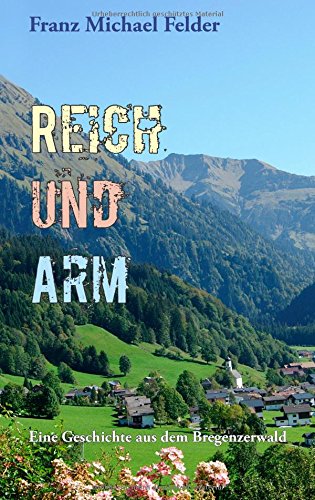 Reich und Arm: Eine Geschichte aus dem Bregenzerwald von Internet-Buchverlag