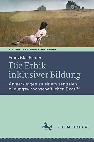 Die Ethik inklusiver Bildung: Anmerkungen zu einem zentralen bildungswissenschaftlichen Begriff (Kindheit – Bildung – Erziehung. Philosophische Perspektiven)