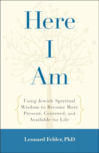 Here I Am: Using Jewish Spiritual Wisdom to Become More Present, Centered, and Available for Life