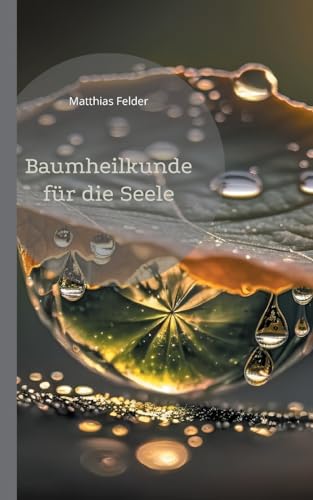 Baumheilkunde für die Seele: 72 kraftvolle und heilsame Botschaften und Affirmationen für die Seele Baumheilkunde für die Seele: 72 kraftvolle und heilsame Botschaften und Affirmationen für die Seele