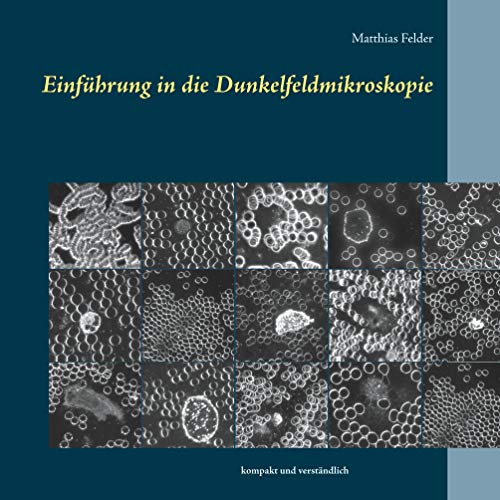 Einführung in die Dunkelfeldmikroskopie: kompakt und verständlich Einführung in die Dunkelfeldmikroskopie: kompakt und verständlich