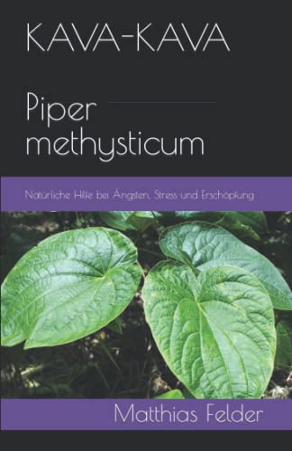 KAVA-KAVA Piper methysticum: Natürliche Hilfe bei Ängsten, Stress und Erschöpfung von Independently published