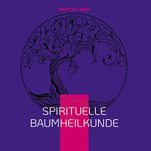 Spirituelle Baumheilkunde: energetische BaumElixiere Spirituelle Baumheilkunde: energetische BaumElixiere