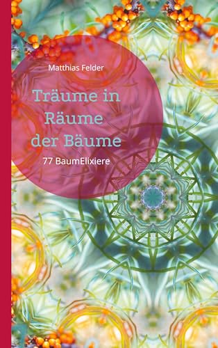 Träume in Räume der Bäume: 77 BaumElixiere Träume in Räume der Bäume: 77 BaumElixiere von Book on Demand
