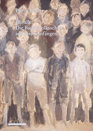 Für alle! Die Basler Volksschule seit ihren Anfängen (Neujahrsblatt der Gesellschaft für das Gute und Gemeinnützige, Basel GGG)