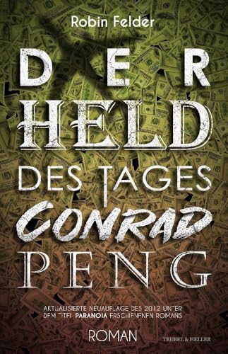 Der Held des Tages Conrad Peng: Aktualisierte Neuauflage des 2012 unter dem Titel 'Paranoia' erschienenen Romans von Trubel & Heller