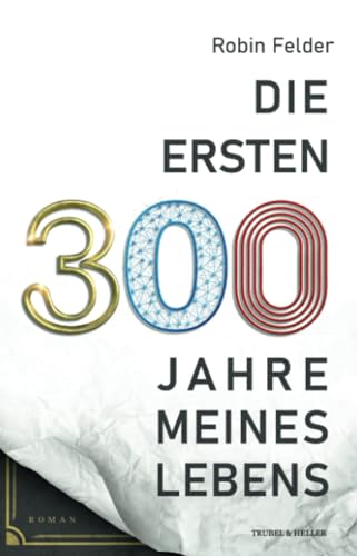 Die ersten 300 Jahre meines Lebens von Trubel & Heller