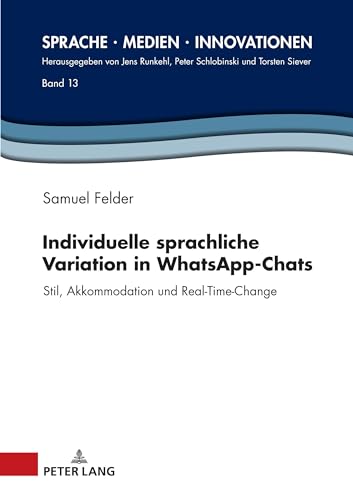 Individuelle sprachliche Variation in WhatsApp-Chats: Stil, Akkommodation und Real-Time-Change (Sprache – Medien – Innovationen, Band 13) von Peter Lang