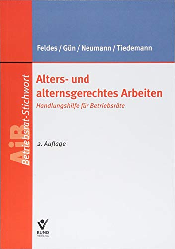 Alters- und alternsgerechtes Arbeiten: Handlungshilfe für Betriebsräte (AiB Stichwort)