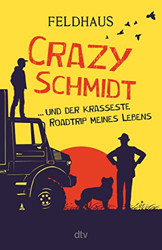 Crazy Schmidt … und der krasseste Roadtrip meines Lebens: Furiose Roadstory über eine Gruppe sympathischer Ausreißer