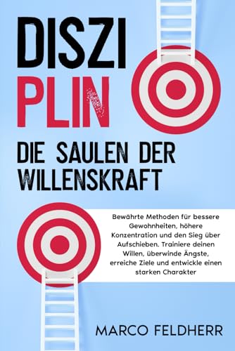 Disziplin - Die Säulen der Willenskraft: Bewährte Methoden für bessere Gewohnheiten, höhere Konzentration und den Sieg über Aufschieben. Trainiere ... Ziele und entwickle einen starken Charakter von EES Media