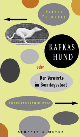 Kafkas Hund oder Der Verwirrte im Sonntagsstaat. Kürzestgeschichten