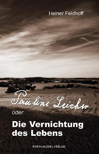 Pauline Leicher oder die Vernichtung des Lebens von Rhein-Mosel-Verlag