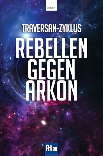 Rebellen gegen Arkon (Atlan: Traversan-Zyklus) von Hirnkost
