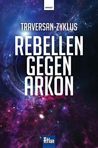 Rebellen gegen Arkon (Atlan: Traversan-Zyklus) von Hirnkost