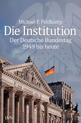 Die Institution: Der Deutsche Bundestag 1949 bis heute