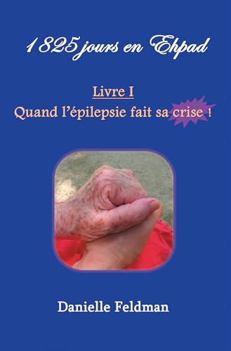 1 825 jours en Ehpad Livre I : Quand l épilepsie fait sa crise !: Livre 1 Livre I : Quand l épilepsie fait sa crise ! von BOOKELIS