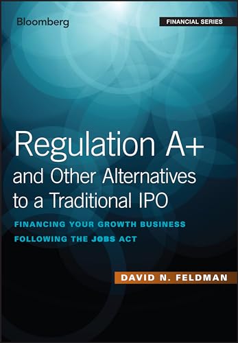 Regulation A+ and Other Alternatives to a Traditional IPO: Financing Your Growth Business Following the Jobs Act (Bloomberg Financial)