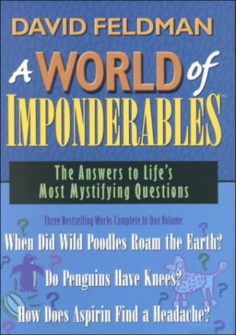 A World of Imponderables: The Answers to Life's Most Mystifying Questions (Imponderables Series)