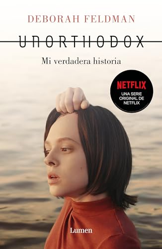 Unorthodox: Mi Verdadera Historia / Unorthodox: The Scandalous Rejection of My Hasidic Roots: Mi Verdadera Historia/ the Scandalous Rejection of My Hasidic Roots von Lumen Press