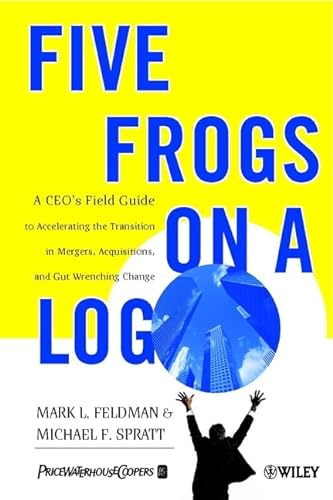 Five Frogs on a Log: A CEO's Field Guide to Accelerating the Transition in Mergers, Acquisitions & Gut Wrenching Change von Wiley John + Sons