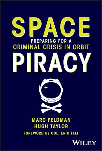Space Piracy: Preparing for a Criminal Crisis in Orbit von Wiley