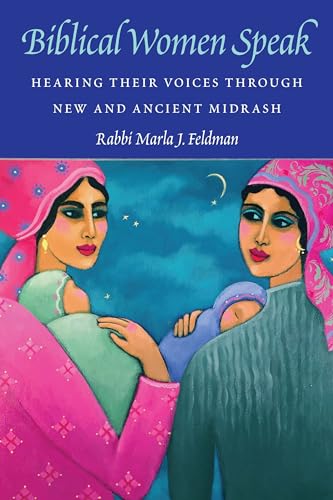 Biblical Women Speak: Hearing Their Voices Through New and Ancient Midrash