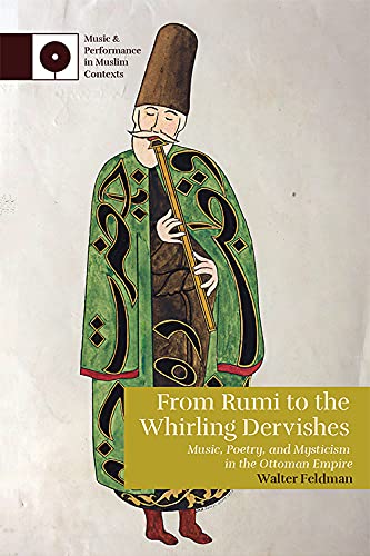 From Rumi to the Whirling Dervishes: Music, Poetry, and Mysticism in the Ottoman Empire (Music and Performance in Muslim Contexts) von Edinburgh University Press