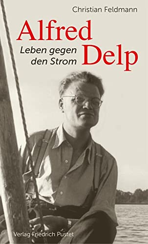 Alfred Delp: Leben gegen den Strom (Biografien)