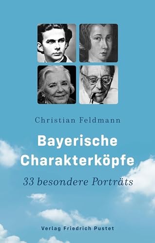 Bayerische Charakterköpfe: 33 besondere Porträts (Bayerische Geschichte) von Pustet, Friedrich GmbH