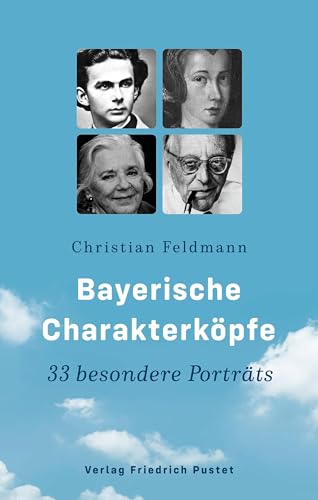 Bayerische Charakterköpfe: 33 besondere Porträts (Bayerische Geschichte)