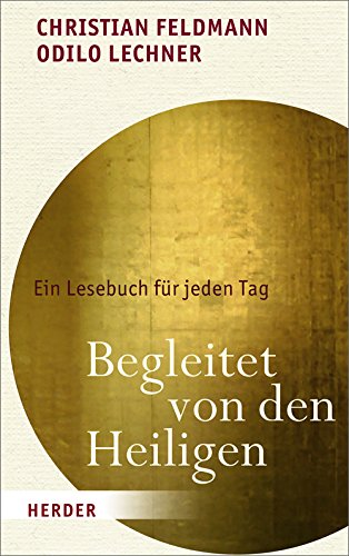 Begleitet von den Heiligen: Ein Lesebuch für jeden Tag