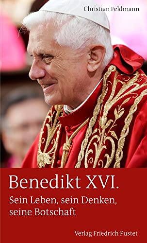 Benedikt XVI.: Sein Leben, sein Denken, seine Botschaft (Biografien) von Pustet, Friedrich GmbH