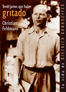 Tendríamos que haber gritado : la vida de Dietrich Bonhoeffer (Testigos, Band 29) von Desclée De Brouwer