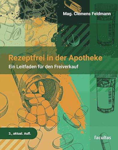 Rezeptfrei in der Apotheke: Ein Leitfaden für den Freiverkauf Rezeptfrei in der Apotheke: Ein Leitfaden für den Freiverkauf von facultas