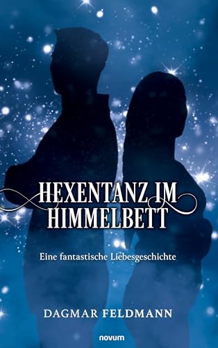 Hexentanz im Himmelbett: Eine fantastische Liebesgeschichte
