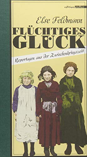 Flüchtiges Glück: Reportagen aus der Zwischenkriegszeit von Edition Atelier