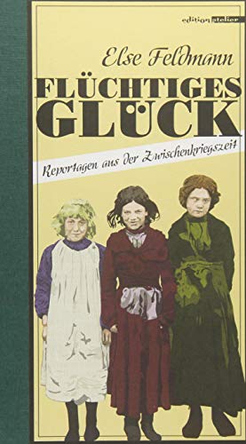 Flüchtiges Glück: Reportagen aus der Zwischenkriegszeit